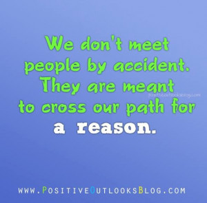 We Don't Meet People By Accident. They Are Meant To Cross Our Path For ...