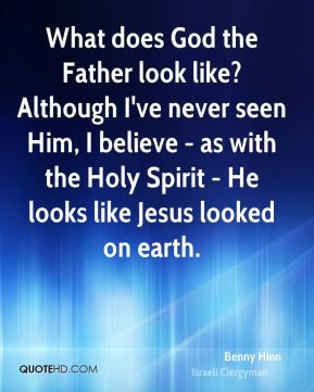 Benny Hinn - What does God the Father look like? Although I've never ...