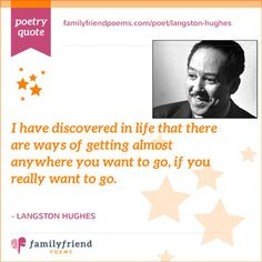 ... you want to go, if you really want to go. Langston Hughes, Poet More