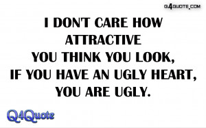 Attitude|Quote I Don't Care How Attractive You Think You Look
