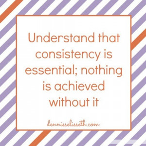 ... relationship that is important. In everything, consistency matters. It