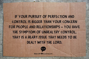 and control is bigger than your concern for people and relationships ...