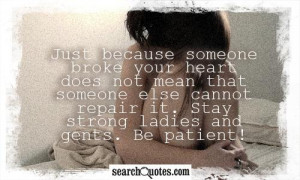 ... heart does not mean that someone else cannot repair it. Stay strong