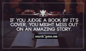 ... judge a book by it's cover, you might miss out on an amazing story