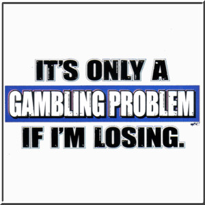 Details about Only Gambling Problem If I'm Losing Shirt S-2X,3X,4X,5X