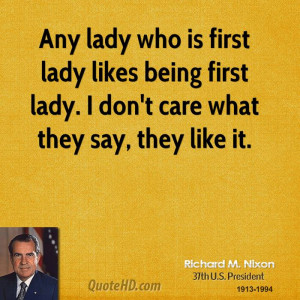 Any lady who is first lady likes being first lady. I don't care what ...