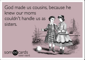 ... Quotes About Cousins Like Sisters Like All