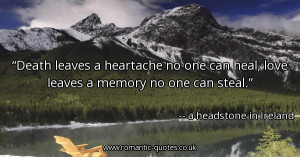 death-leaves-a-heartache-no-one-can-heal-love-leaves-a-memory-no-one ...