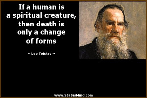 ... death is only a change of forms - Leo Tolstoy Quotes - StatusMind.com