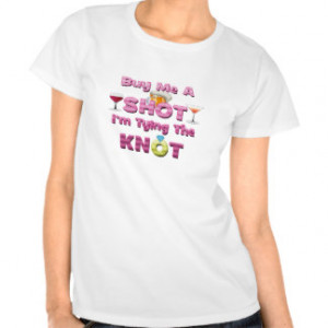 buy me a shot i'm tying the knot sayings quotes t-shirt