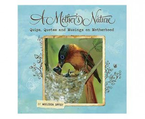 Mother's Nature: Quips, Quotes and Musings on Mo