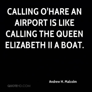 Calling O'Hare an airport is like calling the Queen Elizabeth II a ...