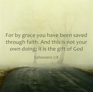 For by grace you have been saved through faith. And this is not your ...