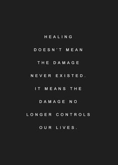Healing Doesn’t Mean The Damage Never Existed.... Old damage can ...