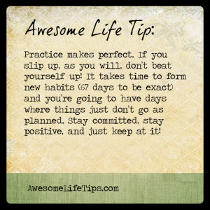 Awesome Life Tip: If you slip up, don't beat yourself up