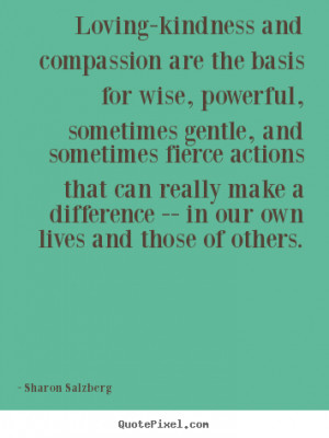 Loving-kindness and compassion are the basis for wise, powerful ...