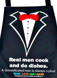 Real men cook and do dishes...
