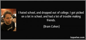 ... lot in school, and had a lot of trouble making friends. - Bram Cohen