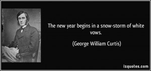 The new year begins in a snow-storm of white vows. - George William ...