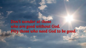 Don't wonder at those who are good without god quote wallpaper
