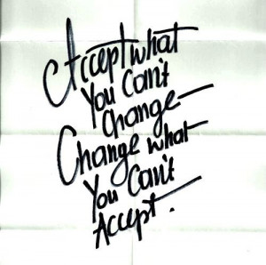 Acceptance and Change. Great quote!