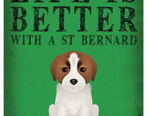 Life is Better with a St. Bernard A rt Print 11x14 - Custom Dog Print ...