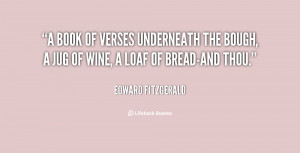book of verses underneath the bough, A jug of wine, a loaf of bread ...
