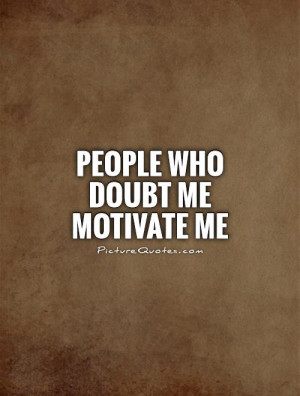 Doubt Quotes Negative People Quotes Motivated Quotes