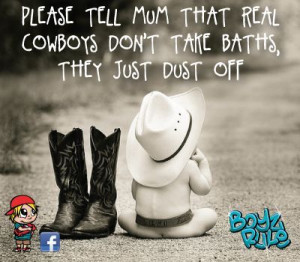 +inspirational+quotes | Little Boy Quote - cowboys don't take baths ...