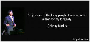 just one of the lucky people. I have no other reason for my ...