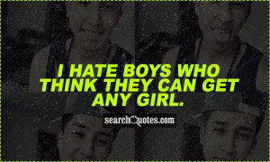 Hate Quotes For Boys I hate boys who think they can