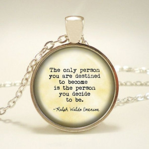 Ralph Waldo Emerson Quote: The only person you are destined to become ...