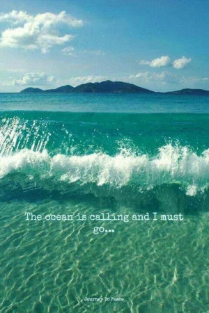 Ocean is calling ♥♥♥ quotes to live by beach sun sand