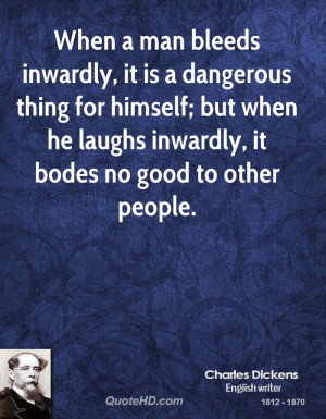 When a man bleeds inwardly, it is a dangerous thing for himself; but ...