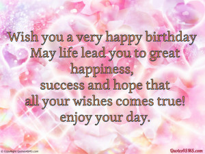May life lead you to great happiness, success and hope...