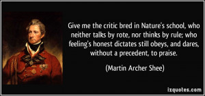 ... obeys, and dares, without a precedent, to praise. - Martin Archer Shee
