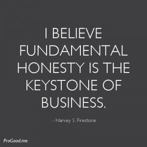... Honesty Is The Keystone Of Business. – Harvey S. Firestone