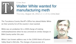 Walter White wanted for manufacturing meth.” This is a real story ...