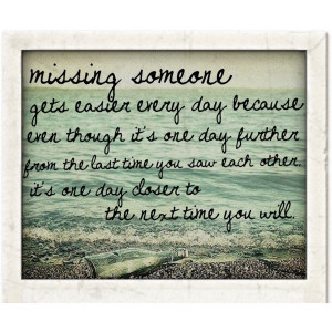 ... day further from the last time you saw each other, it's one day closer