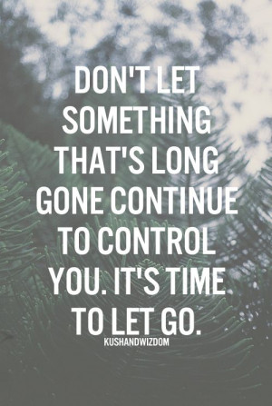 trying to let go sometimes is very difficult to do no matter how much ...