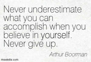 ... You Can Accomplish When You Believe In Yourself Never Give Up - Belief