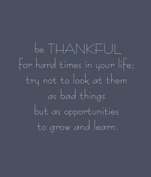Quotes on personal growth. Be thankful for hard times in your life ...