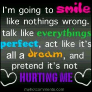 going to smile like nothing wrong, talk like everything's perfect ...