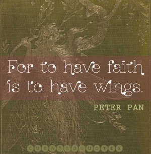 ... to fight and to fly. What more could there be? J. M. Barrie, Peter Pan