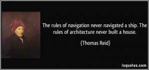 rules of navigation never navigated a ship. The rules of architecture ...