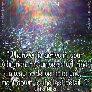 ... to deliver it to you, right down to the last detail.” -Esther Hicks