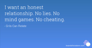want an honest relationship No lies No mind games No cheating