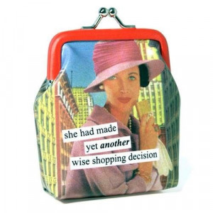 Wise Shopping Decision Anne Taintor Coin Purse!