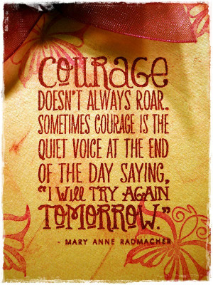 ... Courage Is The Quiet Voice At The End Of The Day - Courage Quote