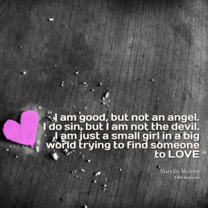 not an angel i do sin, but i am not the devil i am just a small girl ...